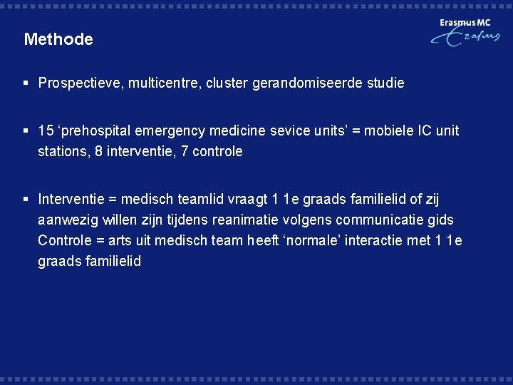 Methode § Prospectieve, multicentre, cluster gerandomiseerde studie § 15 ‘prehospital emergency medicine sevice units’