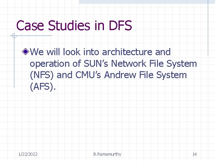 Case Studies in DFS We will look into architecture and operation of SUN’s Network