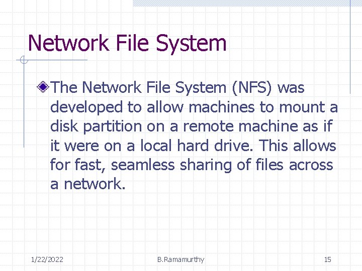 Network File System The Network File System (NFS) was developed to allow machines to