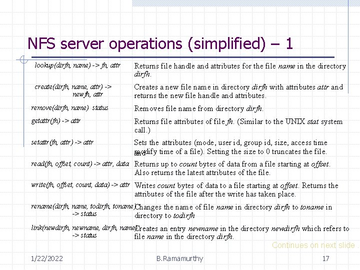 NFS server operations (simplified) – 1 lookup(dirfh, name) -> fh, attr Returns file handle