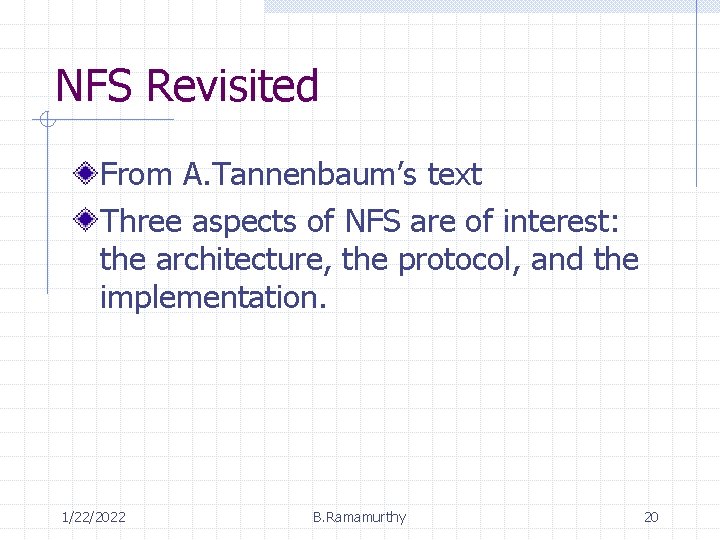 NFS Revisited From A. Tannenbaum’s text Three aspects of NFS are of interest: the