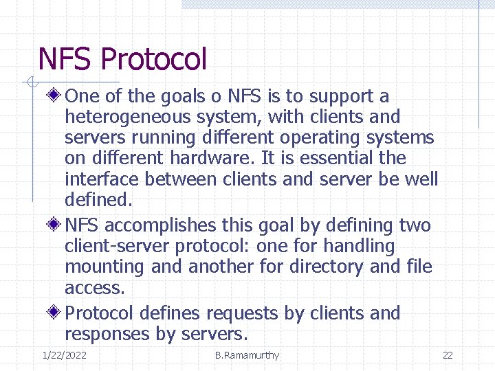 NFS Protocol One of the goals o NFS is to support a heterogeneous system,
