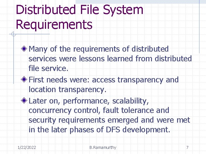 Distributed File System Requirements Many of the requirements of distributed services were lessons learned