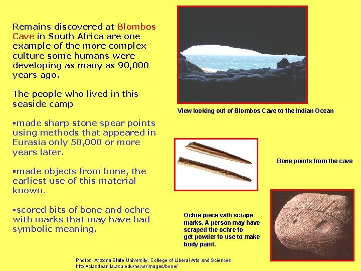 Remains discovered at Blombos Cave in South Africa are one example of the more