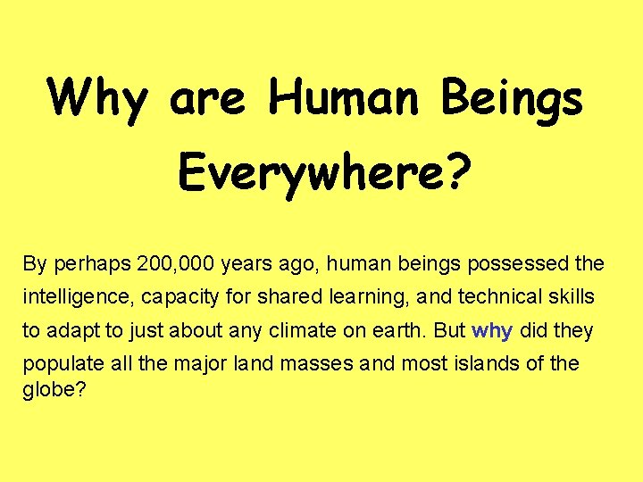 Why are Human Beings Everywhere? By perhaps 200, 000 years ago, human beings possessed