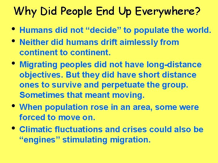 Why Did People End Up Everywhere? • • • Humans did not “decide” to