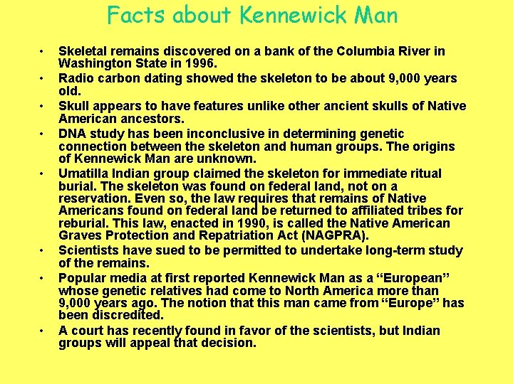 Facts about Kennewick Man • • Skeletal remains discovered on a bank of the