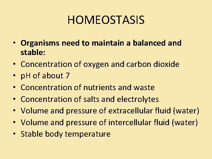 HOMEOSTASIS • Organisms need to maintain a balanced and stable: • Concentration of oxygen HOMEOSTASIS • Organisms need to maintain a balanced and stable: • Concentration of oxygen