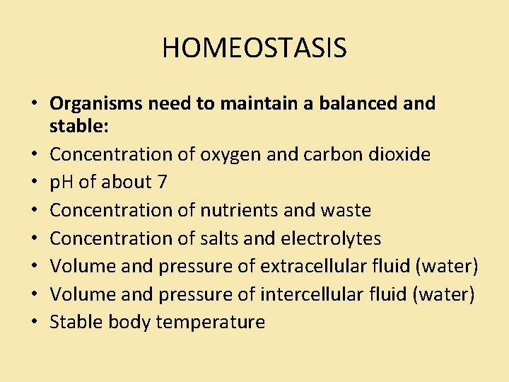 HOMEOSTASIS • Organisms need to maintain a balanced and stable: • Concentration of oxygen