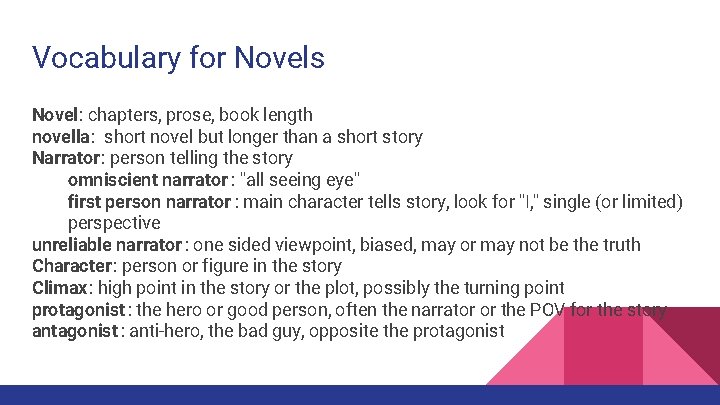 Vocabulary for Novels Novel: chapters, prose, book length novella: short novel but longer than