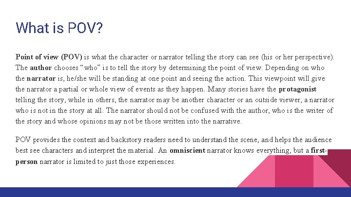 What is POV? Point of view (POV) is what the character or narrator telling