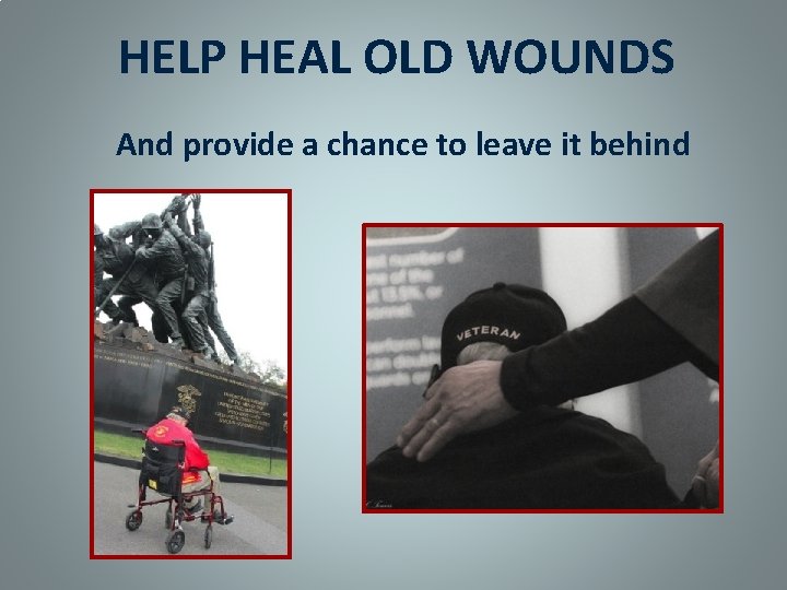 HELP HEAL OLD WOUNDS And provide a chance to leave it behind 