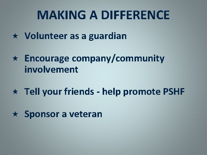 MAKING A DIFFERENCE Volunteer as a guardian Encourage company/community involvement Tell your friends -