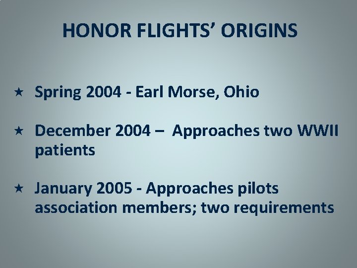 HONOR FLIGHTS’ ORIGINS Spring 2004 - Earl Morse, Ohio December 2004 – Approaches two