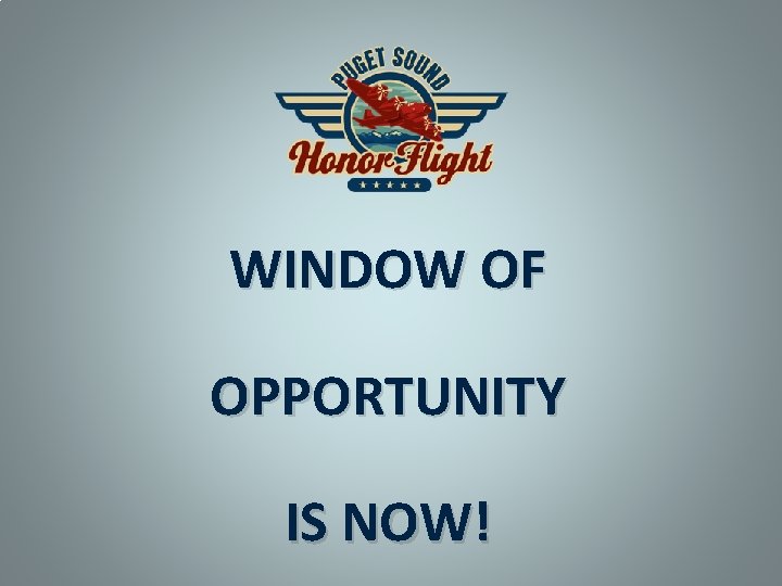 WINDOW OF OPPORTUNITY IS NOW! 