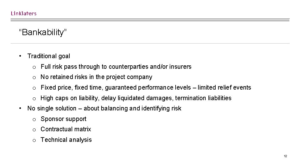 “Bankability” • Traditional goal o Full risk pass through to counterparties and/or insurers o