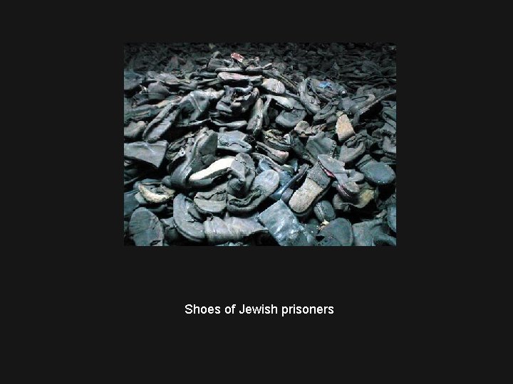 Shoes of Jewish prisoners 