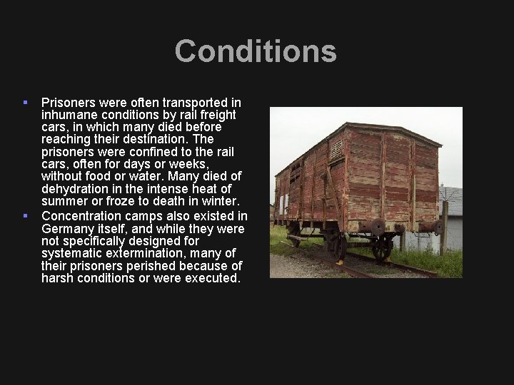 Conditions § § Prisoners were often transported in inhumane conditions by rail freight cars,