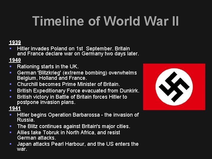 Timeline of World War II 1939 § Hitler invades Poland on 1 st September.