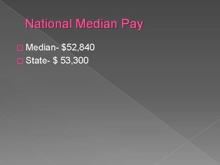 National Median Pay � Median- $52, 840 � State- $ 53, 300 