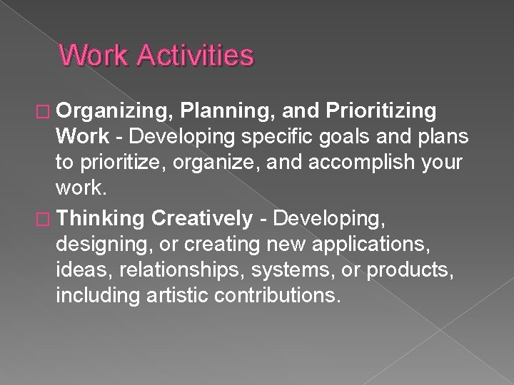Work Activities � Organizing, Planning, and Prioritizing Work - Developing specific goals and plans