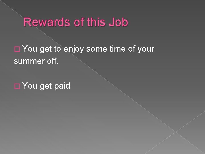 Rewards of this Job � You get to enjoy some time of your summer