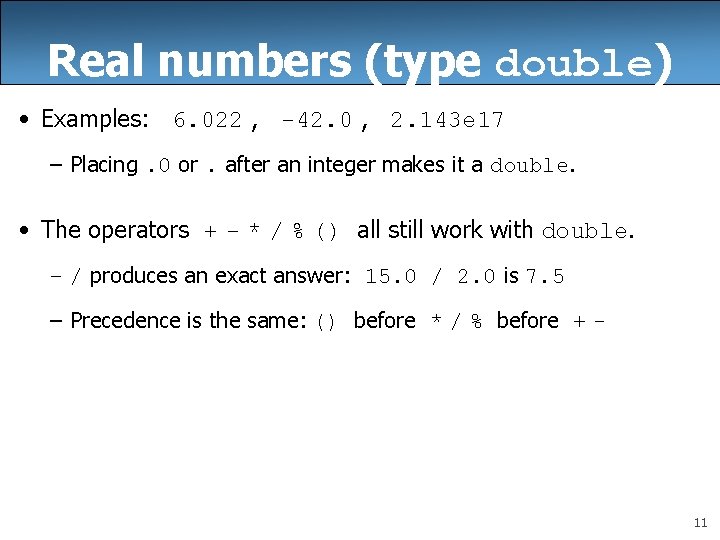 Real numbers (type double) • Examples: 6. 022 , -42. 0 , 2. 143