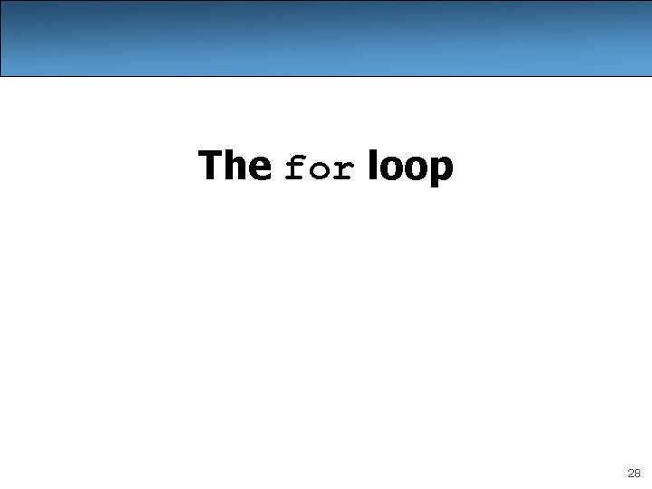 The for loop 28 