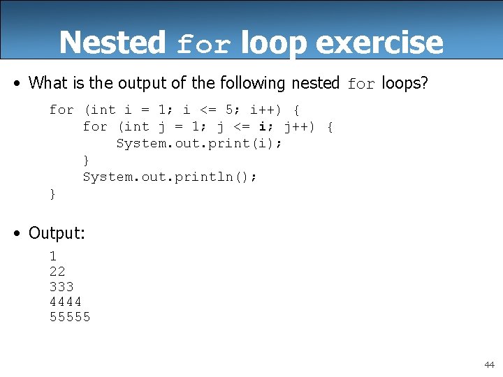 Nested for loop exercise • What is the output of the following nested for