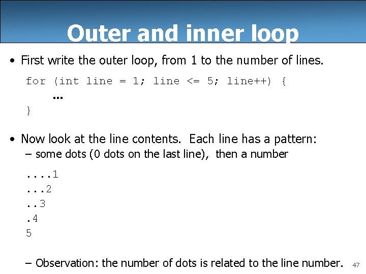 Outer and inner loop • First write the outer loop, from 1 to the