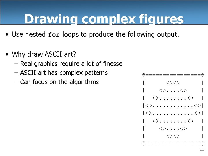 Drawing complex figures • Use nested for loops to produce the following output. •