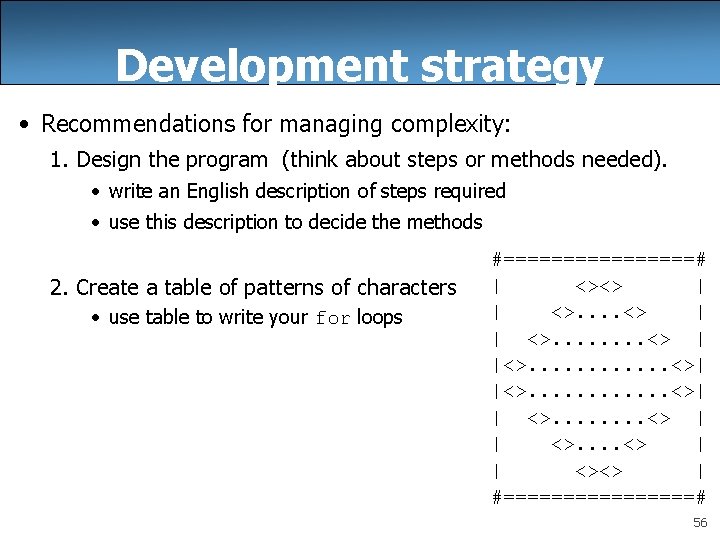 Development strategy • Recommendations for managing complexity: 1. Design the program (think about steps