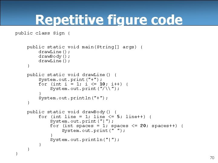 Repetitive figure code public class Sign { public static void main(String[] args) { draw.