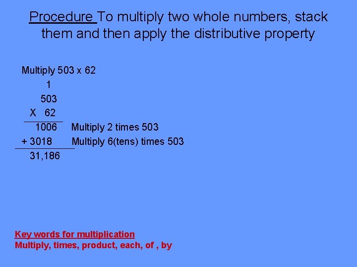 Procedure To multiply two whole numbers, stack them and then apply the distributive property