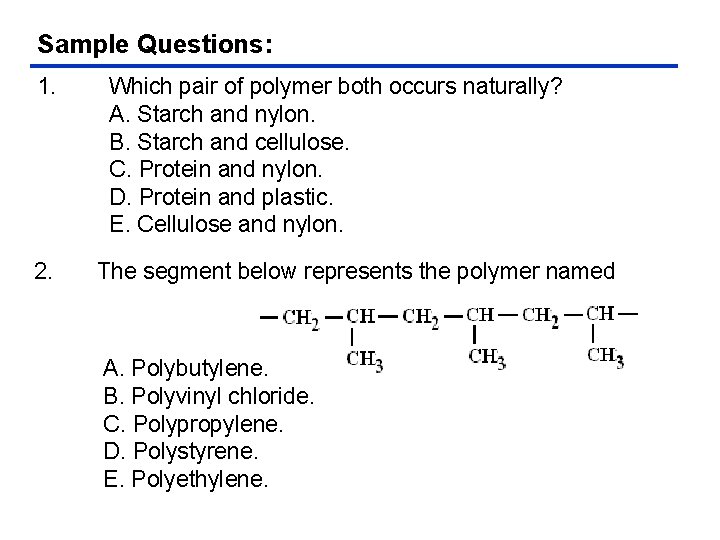 Sample Questions: 1. 2. Which pair of polymer both occurs naturally? A. Starch and