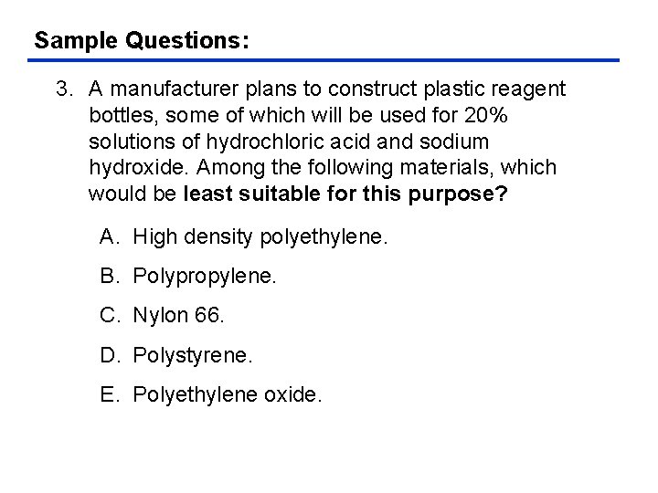 Sample Questions: 3. A manufacturer plans to construct plastic reagent bottles, some of which