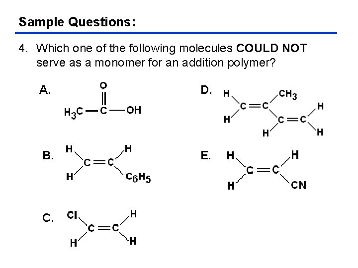 Sample Questions: 4. Which one of the following molecules COULD NOT serve as a
