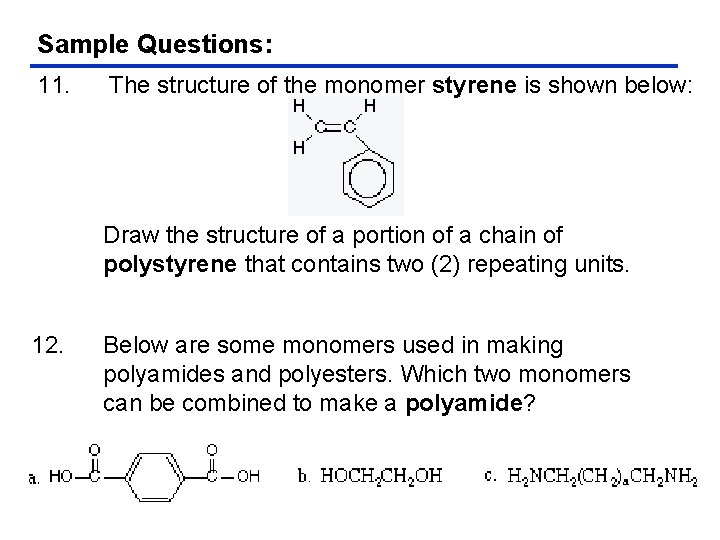 Sample Questions: 11. The structure of the monomer styrene is shown below: Draw the