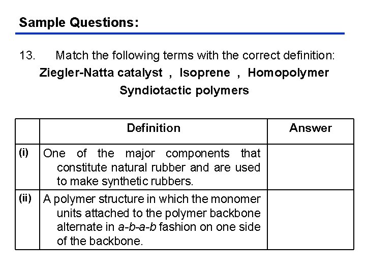Sample Questions: 13. Match the following terms with the correct definition: Ziegler-Natta catalyst ,