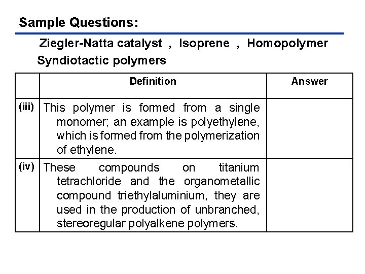 Sample Questions: Ziegler-Natta catalyst , Isoprene , Homopolymer Syndiotactic polymers Definition (iii) This polymer