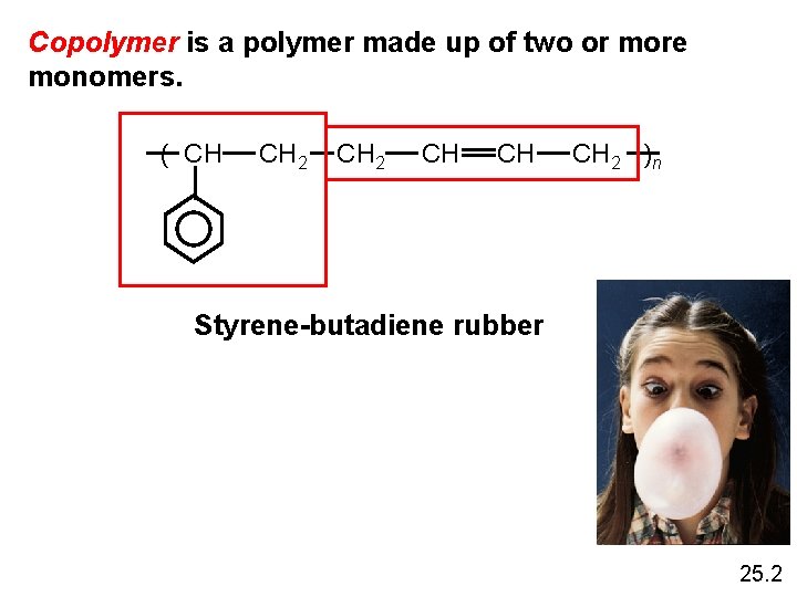 Copolymer is a polymer made up of two or more monomers. ( CH CH