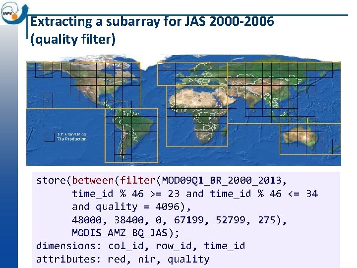 Extracting a subarray for JAS 2000 -2006 (quality filter) store(between(filter(MOD 09 Q 1_BR_2000_2013, time_id