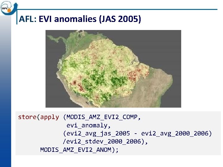 AFL: EVI anomalies (JAS 2005) store(apply (MODIS_AMZ_EVI 2_COMP, evi_anomaly, (evi 2_avg_jas_2005 - evi 2_avg_2000_2006)