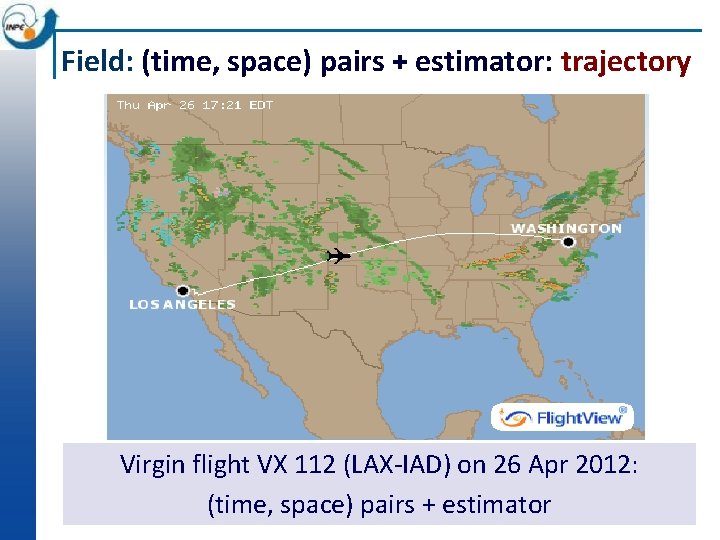 Field: (time, space) pairs + estimator: trajectory Virgin flight VX 112 (LAX-IAD) on 26
