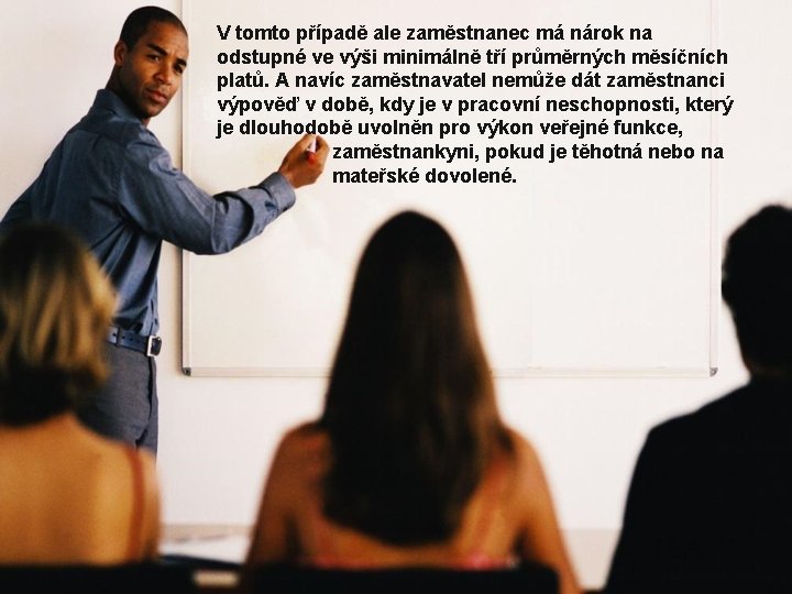 V tomto případě ale zaměstnanec má nárok na odstupné ve výši minimálně tří průměrných