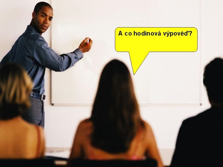 A co hodinová výpověď? 