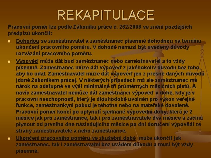 REKAPITULACE Pracovní poměr lze podle Zákoníku práce č. 262/2006 ve znění pozdějších předpisů ukončit: