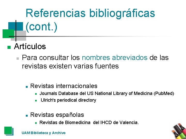 Referencias bibliográficas (cont. ) n Artículos n Para consultar los nombres abreviados de las