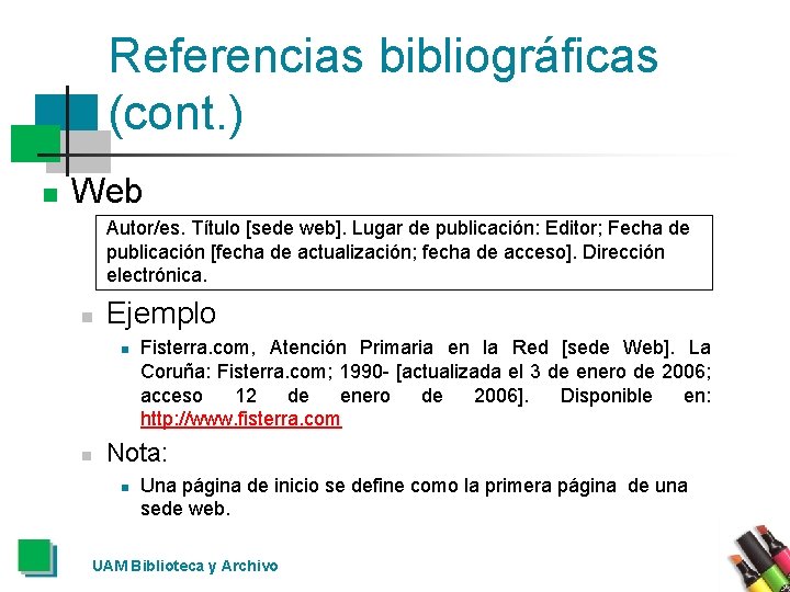 Referencias bibliográficas (cont. ) n Web Autor/es. Título [sede web]. Lugar de publicación: Editor;