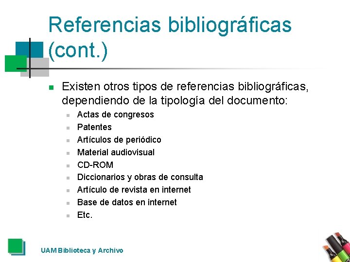 Referencias bibliográficas (cont. ) n Existen otros tipos de referencias bibliográficas, dependiendo de la